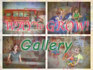 Way To Grow Image Gallery